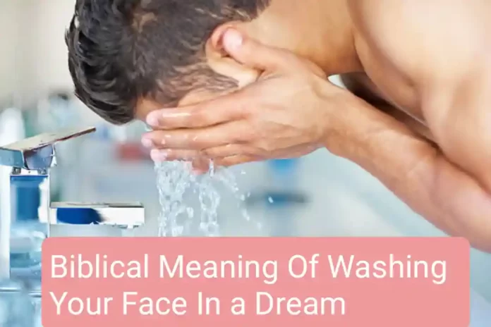 Biblical Meaning Of Washing Your Face In a Dream