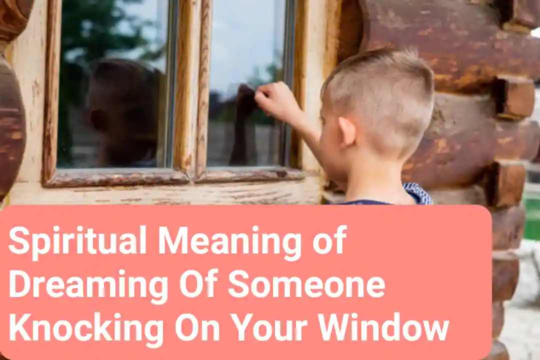 Spiritual Meaning of Dreaming Of Someone Knocking On Your Window
