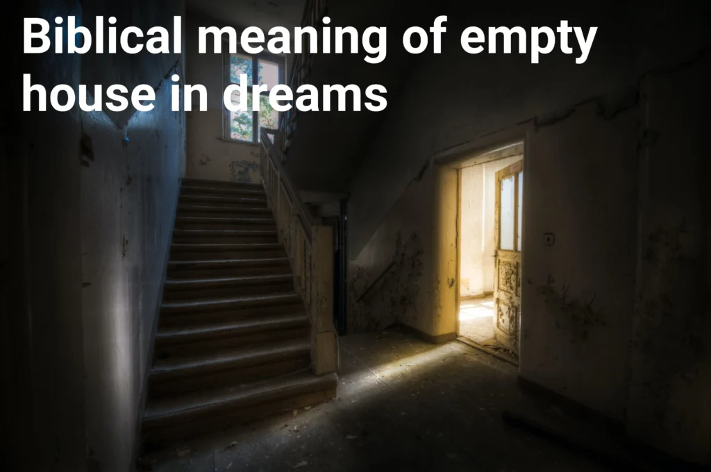 Biblical Meaning Of Empty House In Dreams