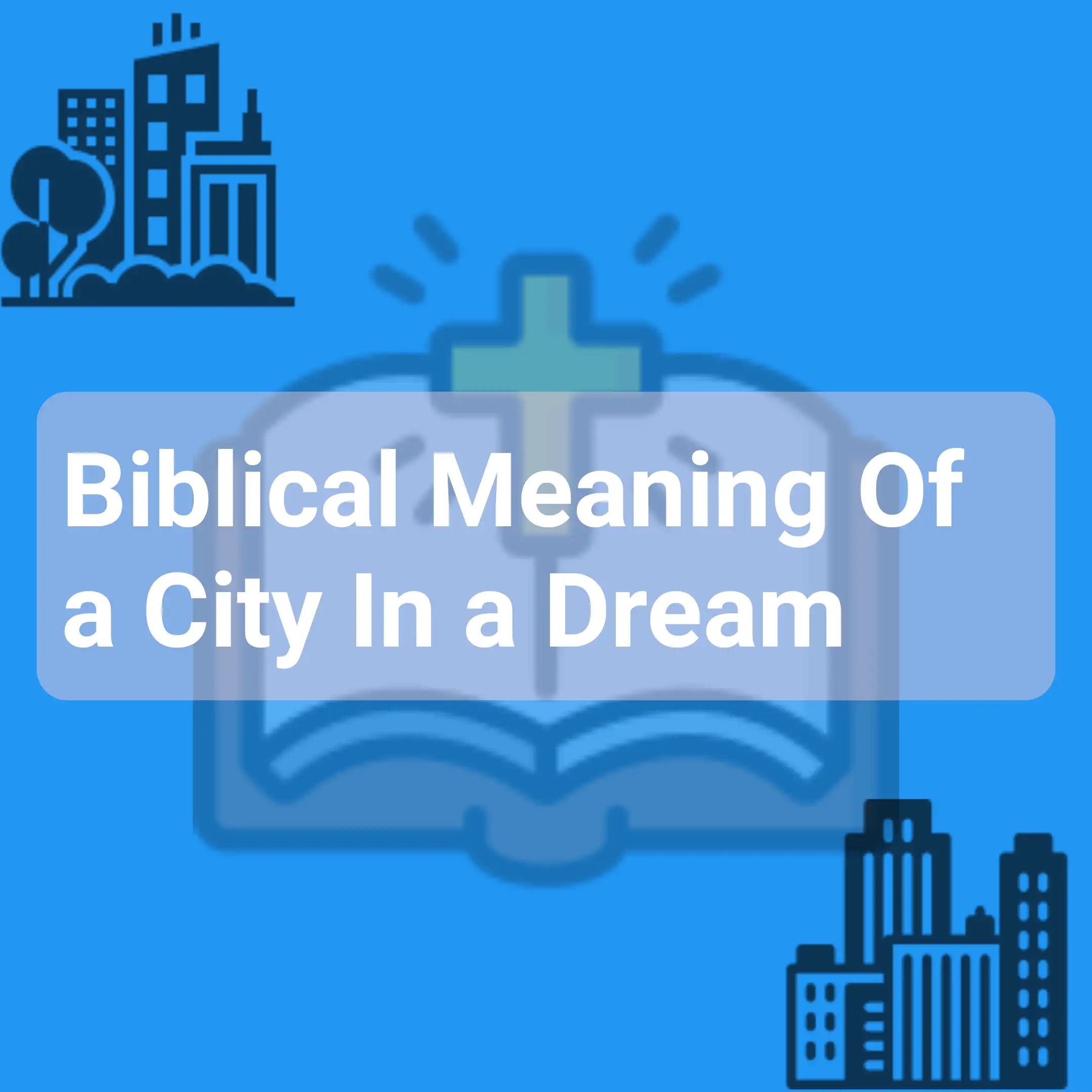 Biblical Meaning Of a City In a Dream