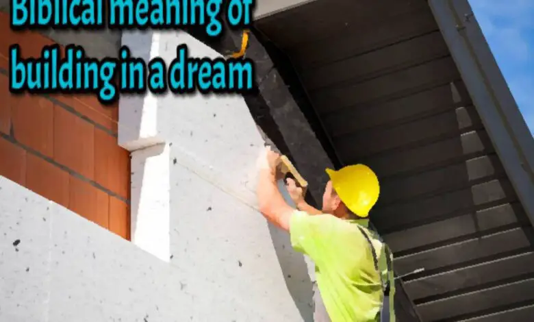 Biblical meaning of building in a dream